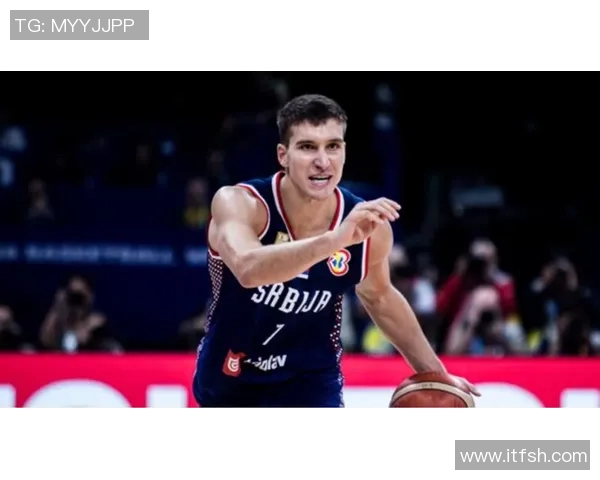 博格丹博格达诺维奇的篮球生涯与未来展望分析 博格丹博格达诺维奇的篮球生涯与未来展望分析